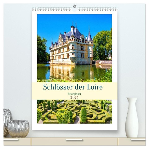 Schlösser der Loire - Reiseplaner (hochwertiger Premium Wandkalender 2025 DIN A2 hoch), Kunstdruck in Hochglanz - Nina Schwarze