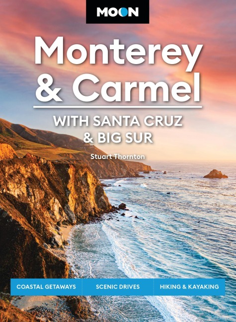 Moon Monterey & Carmel: With Santa Cruz & Big Sur - Stuart Thornton, Moon Travel Guides