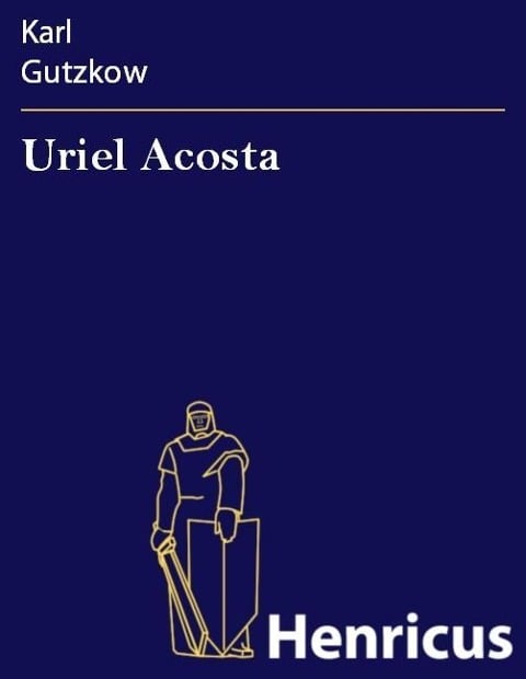 Uriel Acosta - Karl Gutzkow