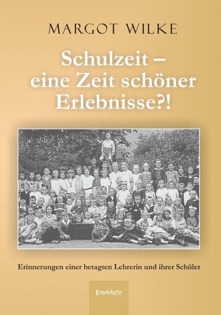 Schulzeit - eine Zeit schöner Erlebnisse?! - Margot Wilke