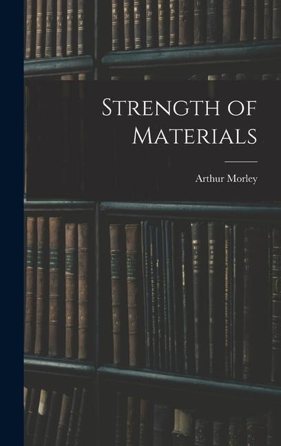 Strength of Materials - Arthur Morley