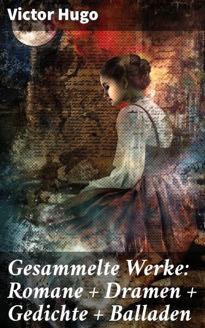 Gesammelte Werke: Romane + Dramen + Gedichte + Balladen - Victor Hugo