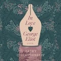 Cover-Bild zum Titel 'In Love with George Eliot Lib/E' von 'Kathy O'Shaughnessy'