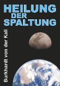 Cover-Bild zum Titel 'Heilung der Spaltung' von 'Burkhardt von der Kall'
