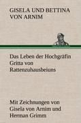 Das Leben der Hochgräfin Gritta von Rattenzuhausbeiuns - Gisela Und Bettina Von Arnim
