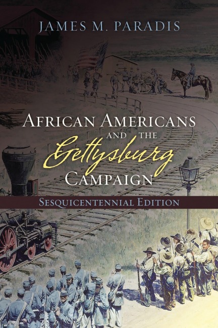 African Americans and the Gettysburg Campaign - James M. Paradis