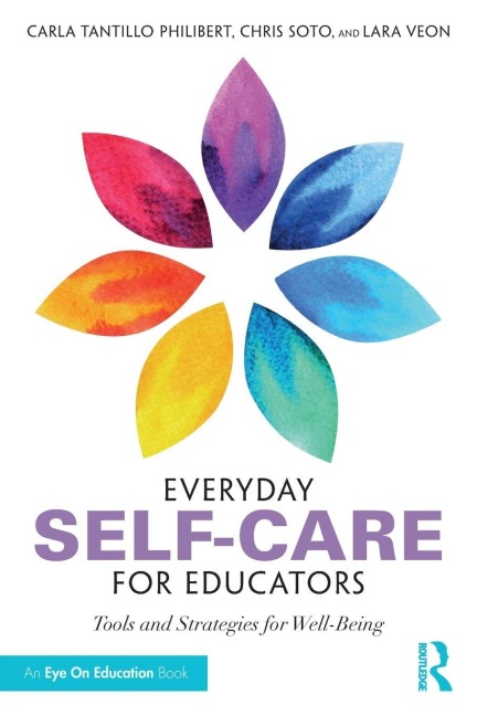 Everyday Self-Care for Educators - Carla Tantillo Philibert, Lara Veon, Christopher Soto