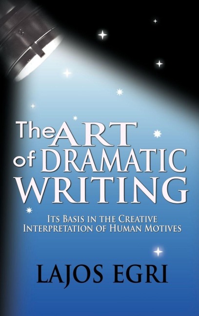 The Art Of Dramatic Writing - Lajos Egri