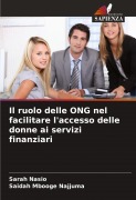 Cover-Bild zum Titel 'Il ruolo delle ONG nel facilitare l'accesso delle donne ai servizi finanziari' von 'Sarah Nasio, Saidah Mbooge Najjuma'