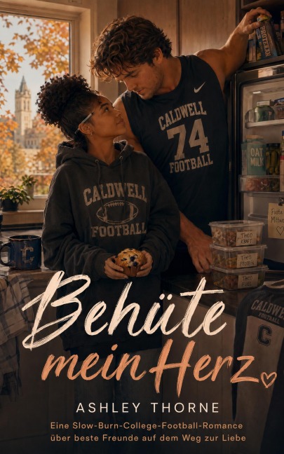 Behüte mein Herz: Eine Slow-Burn-College-Football-Romance über beste Freunde auf dem Weg zur Liebe - Ashley Thorne