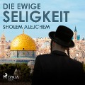 Cover-Bild zum Titel 'Die ewige Seligkeit (Ungekürzt)' von 'Sholem Alejchem'