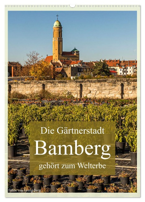 Die Gärtnerstadt Bamberg gehört zum Welterbe (Wandkalender 2025 DIN A2 hoch), CALVENDO Monatskalender - Georg T. Berg