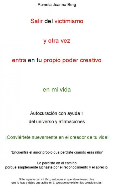 Salir del victimismo y otra vez entra en tu propio poder creativo - en mi vida - Pamela Joanna Berg