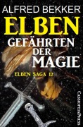 Elben - Gefährten der Magie (Elben Saga 12) - Alfred Bekker