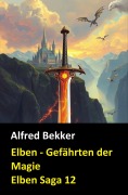 Cover-Bild zum Titel 'Elben - Gefährten der Magie (Elben Saga 12)' von 'Alfred Bekker'