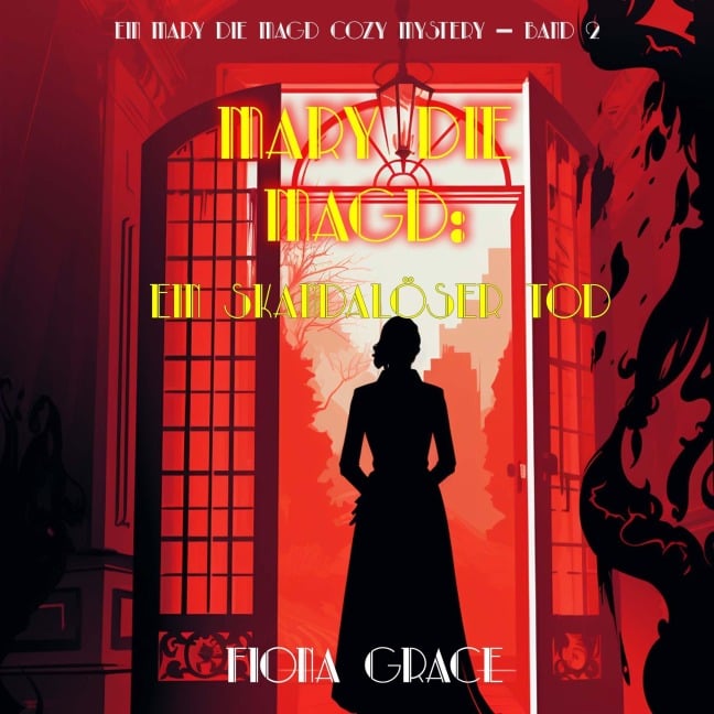 Mary die Magd: Ein Skandalöser Tod (Ein Mary die Magd Cozy Mystery ¿ Band 2) - Fiona Grace