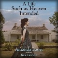 Cover-Bild zum Titel 'A Life Such as Heaven Intended Lib/E' von 'Amanda Lauer'