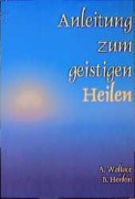 Cover-Bild zum Titel 'Anleitung zum geistigen Heilen' von 'Amy Wallace, Bill Henkin'