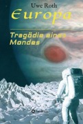 Cover-Bild zum Titel 'Europa - Tragödie eines Mondes' von 'Uwe Roth'