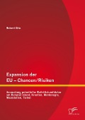 Expansion der EU - Chancen / Risiken: Auswertung potentieller Beitrittskandidaten am Beispiel Island, Kroatien, Montenegro, Mazedonien, Türkei - Robert Otto