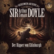Cover-Bild zum Titel 'Die geheimen Archive des Sir Arthur Conan Doyle, Folge 5: Der Ripper von Edinburgh' von 'Arthur Conan Doyle, Silke Walter'