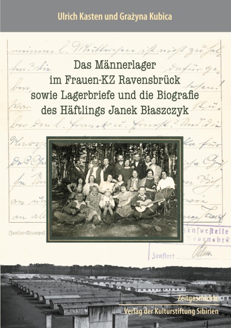 Das Männerlager im Frauen-KZ Ravensbrück, sowie Lagerbriefe und die Biografie des Häftlings Janek Blaszczyk - Ulrich Kasten, Grazyna Kubica