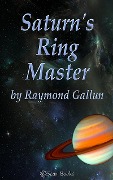 Saturn's Ringmaster - Raymond Gallun