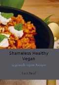 Shameless Healthy Vegan - Lara Neef