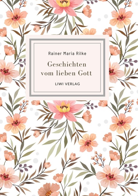 Rainer Maria Rilke: Geschichten vom lieben Gott. Vollständige Neuausgabe - Rainer Maria Rilke