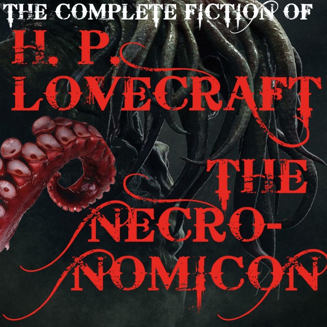 The Complete fiction of H. P. Lovecraft (The Necronomicon) - H. P. Lovecraft