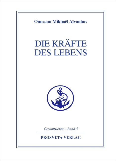 Die Kräfte des Lebens - Omraam Mikhael Aivanhov