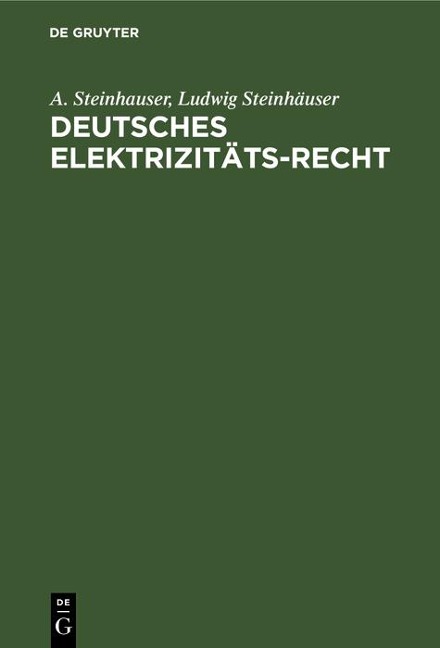 Deutsches Elektrizitäts-Recht - A. Steinhauser, Ludwig Steinhäuser
