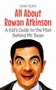 Cover-Bild zum Titel 'All About Rowan Atkinson: A Kid's Guide to the Man Behind Mr. Bean (Knowledge Books For Kids, #89)' von 'Shah Rukh'