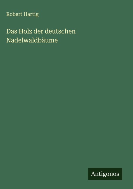 Das Holz der deutschen Nadelwaldbäume - Robert Hartig