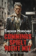 Cover-Bild zum Titel 'Cummings spielt nicht mit - Ein klassischer Kriminalroman' von 'Theodor Horschelt'