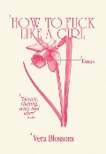 Cover-Bild zum Titel 'How to Fuck Like a Girl' von 'Vera Blossom'