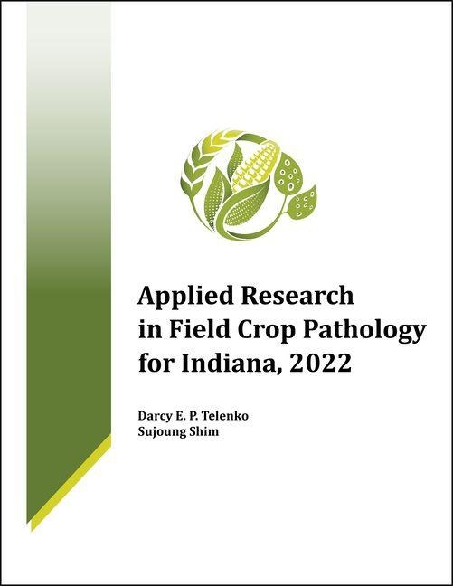 Applied Research in Field Crop Pathology for Indiana, 2022 - Darcy E. P. Telenko, Sujoung Shim