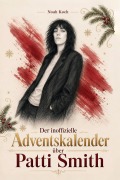 Cover-Bild zum Titel 'Der inoffizielle Adventskalender über Patti Smith' von 'Noah Koch'