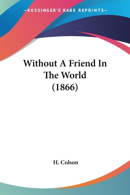Without A Friend In The World (1866) - H. Colson