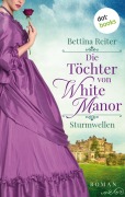 Cover-Bild zum Titel 'Die Töchter von White Manor - Sturmwellen' von 'Bettina Reiter'