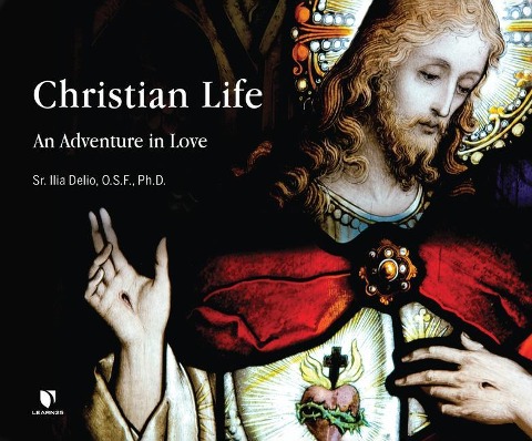 Christian Life: An Adventure in Love - Ilia Delio O. S. F.