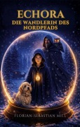 Cover-Bild zum Titel 'ECHORA - Die Wandlerin des Nordpfads' von 'Florian-Sebastian Mill'
