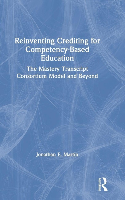 Reinventing Crediting for Competency-Based Education - Jonathan E. Martin
