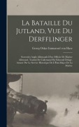 Cover-Bild zum Titel 'La bataille du Jutland, vue du Derfflinger; souvenirs anglo-allemands d'un officier de marine allemand. Traduit de l'allemand par Edmond Delage, annoté par le Service historique de l'État-major de la marine' von ''