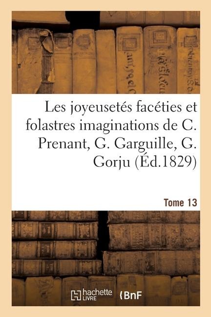 Les joyeusetés facéties et folastres imaginations de C. Prenant, G. Garguille, G. Gorju - Collectif