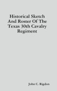 Cover-Bild zum Titel 'Historical Sketch And Roster Of The Texas 30th Cavalry Regiment' von 'John C. Rigdon'
