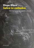 Cover-Bild zum Titel 'Salire in cattedra. Vademecum per giovani insegnanti... e non solo' von 'Diego Ellero'