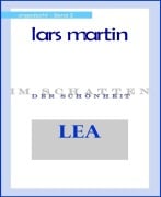 Lea im Schatten der Schönheit - Lars Martin