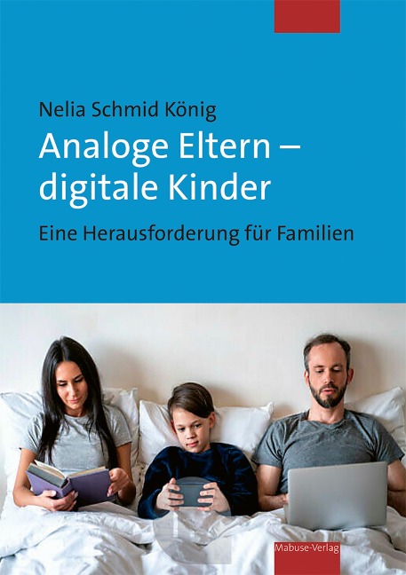 Analoge Eltern - digitale Kinder - Nelia Schmid König