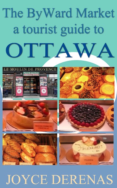 ByWard Market: A Tourist Guide to Ottawa - Joyce Derenas